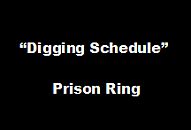 Digging Schedule - Prison Ring