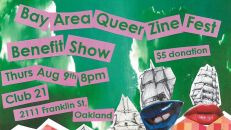 08/09-Bay Area Queer Zine Fest Benefit @ Club 21, Oakland...