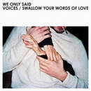 VOICES - WE ONLY SAID