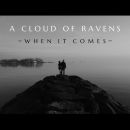 When it Comes - A Cloud of Ravens
