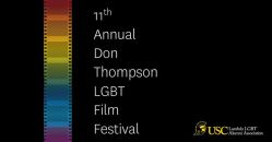 04/07-11th Annual Don Thompson LGBT Film Festival @ George Lucas Building, USC...